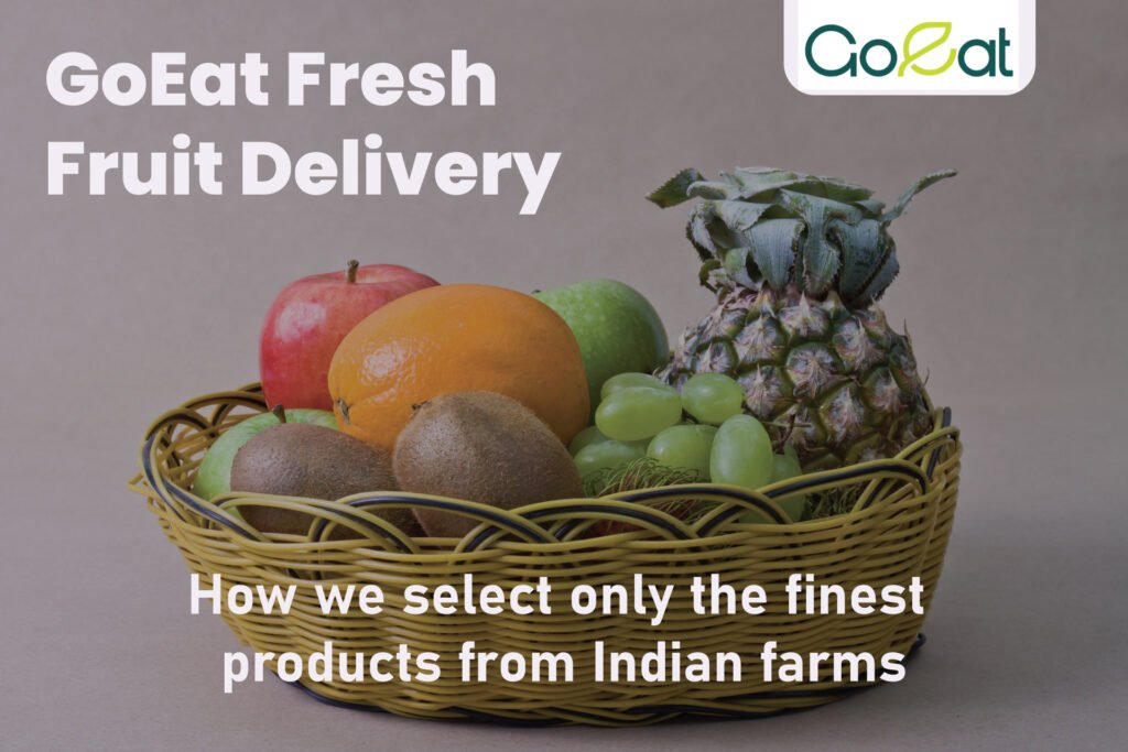 How GoEat Selects Only the Finest Produce from Indian Farms | GoEat Fresh Fruit Delivery