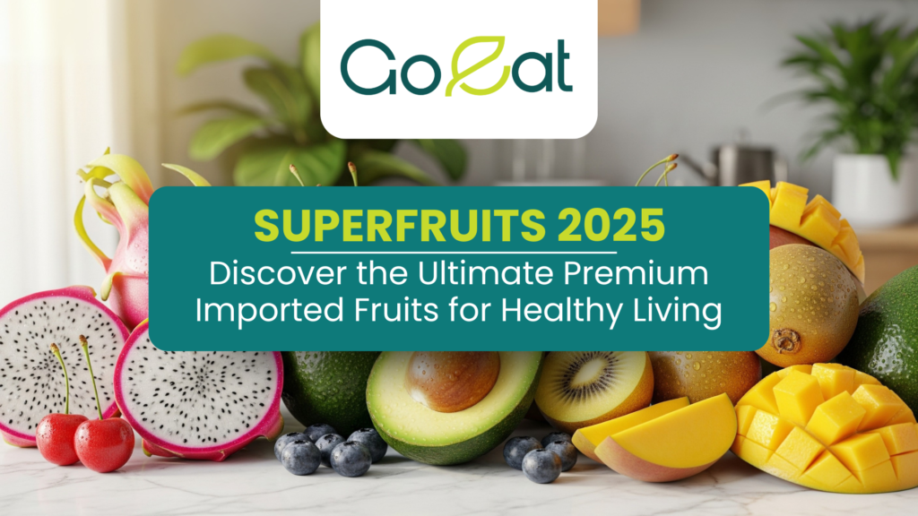 Superfruits 2025: Nutrient-Packed Imports for a Healthier You